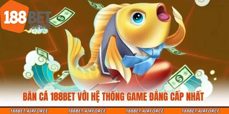 Bắn cá 188Bet với hệ thống game đẳng cấp nhất