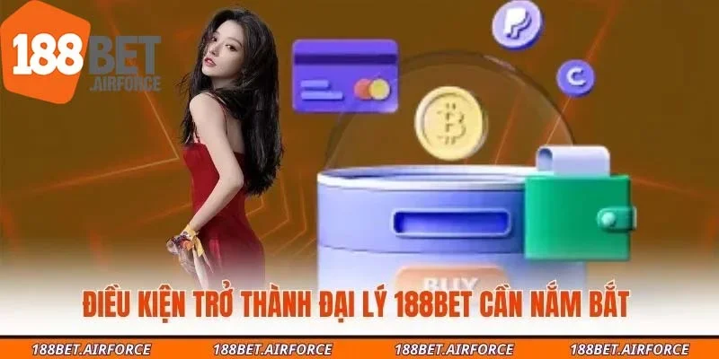 Điều kiện trở thành đại lý 188Bet cần nắm bắt