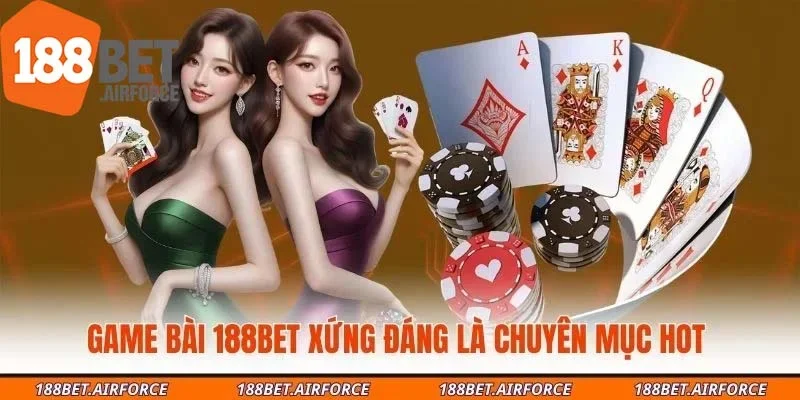 Game bài 188Bet xứng đáng là chuyên mục hot