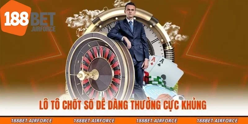 Lô tô chốt số dễ dàng thưởng cực khủng