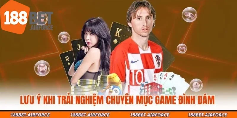 Lưu ý khi trải nghiệm chuyên mục game đình đám
