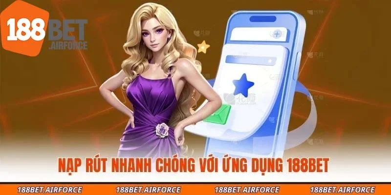 Nạp rút nhanh chóng với ứng dụng 188Bet