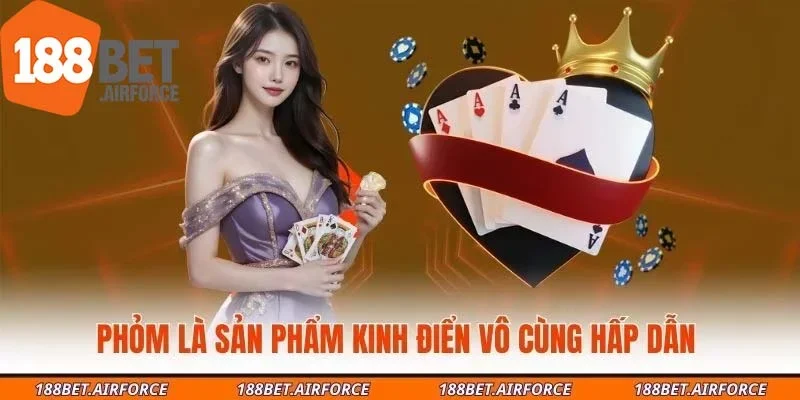 Phỏm là sản phẩm kinh điển vô cùng hấp dẫn