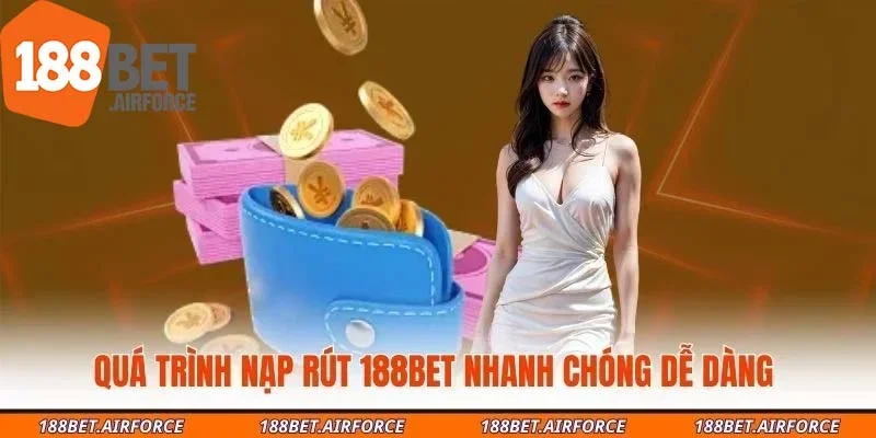 Quá trình nạp rút 188BET nhanh chóng dễ dàng