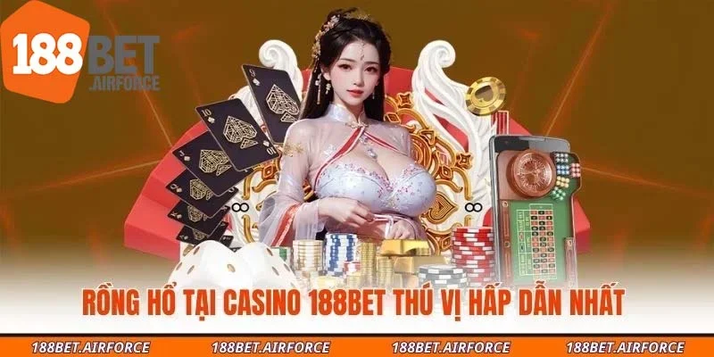 Rồng hổ tại Casino 188Bet thú vị hấp dẫn nhất