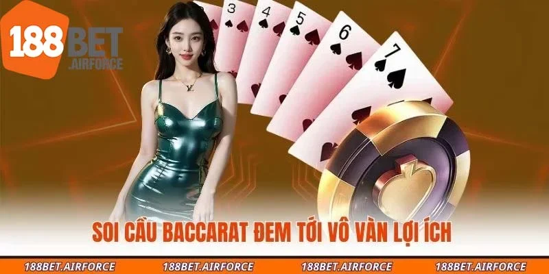 Soi cầu Baccarat đem tới vô vàn lợi ích
