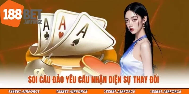 Soi cầu đảo yêu cầu nhận diện sự thay đổi