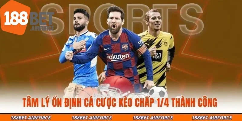 Tâm lý ổn định cá cược kèo chấp 1/4 thành công